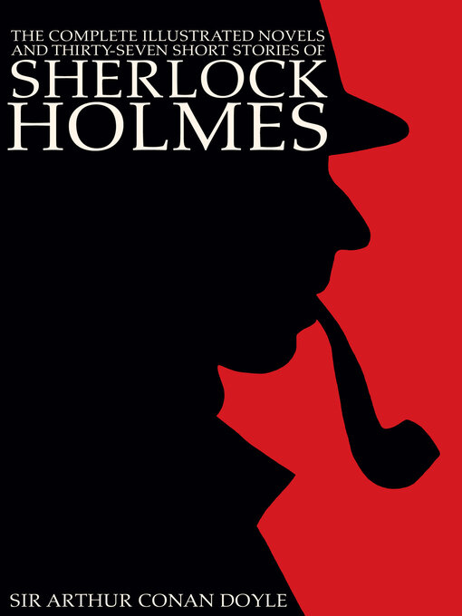 Title details for The Complete Illustrated Novels and Thirty-Seven Short Stories of Sherlock Holmes by Sir Arthur Conan Doyle - Wait list
